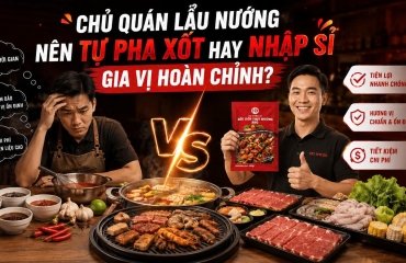 Chủ Quán Lẩu Nướng Nên Tự Pha Xốt Hay Nhập Sỉ Gia Vị Hoàn Chỉnh?